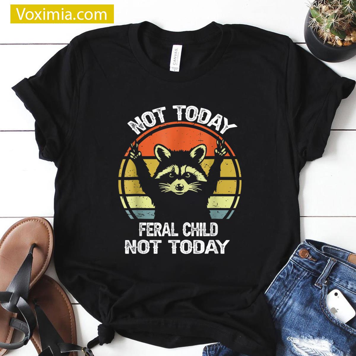 Not Today Feral Child Joke T-shirt