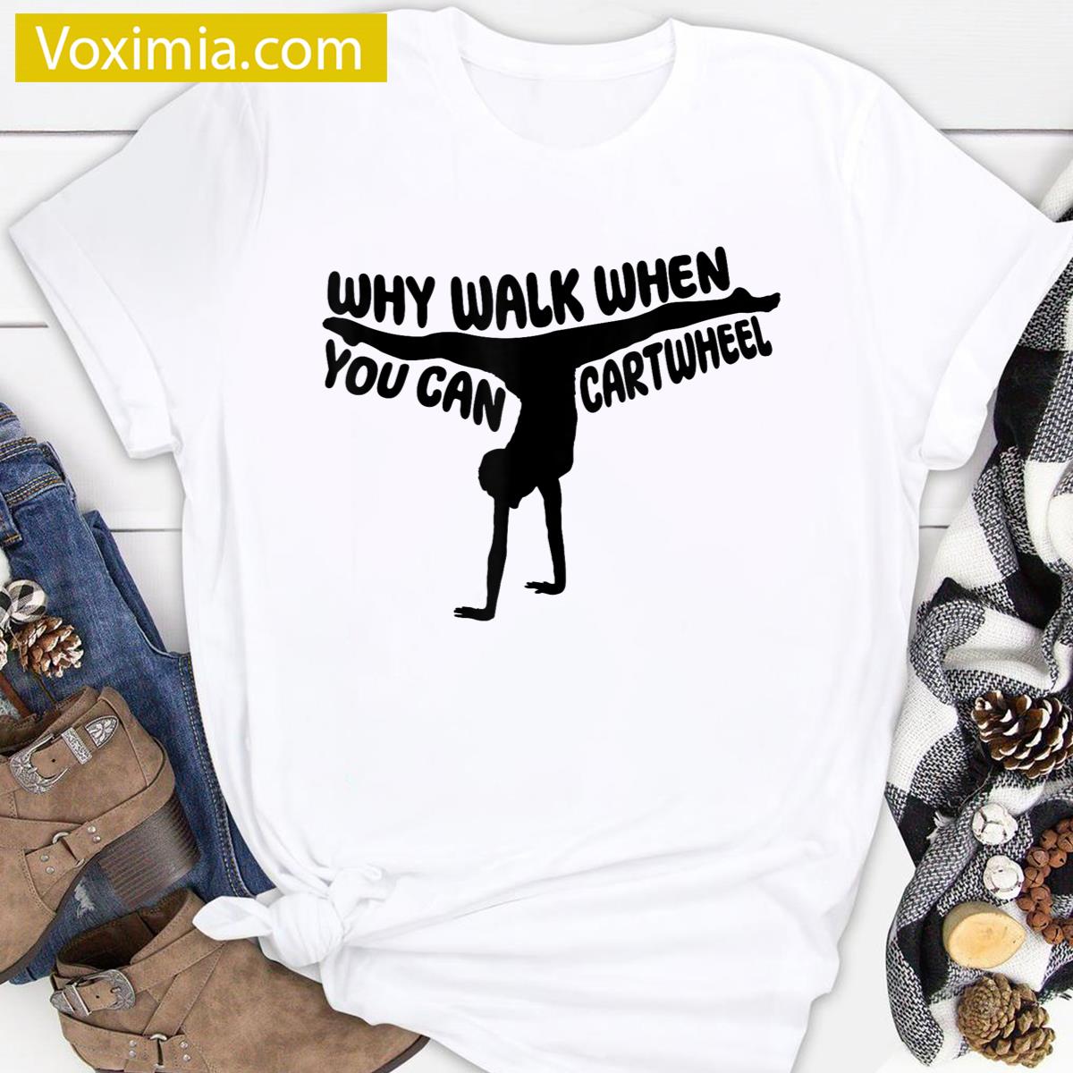 Why Walk Cartwheel Fun T-shirt
