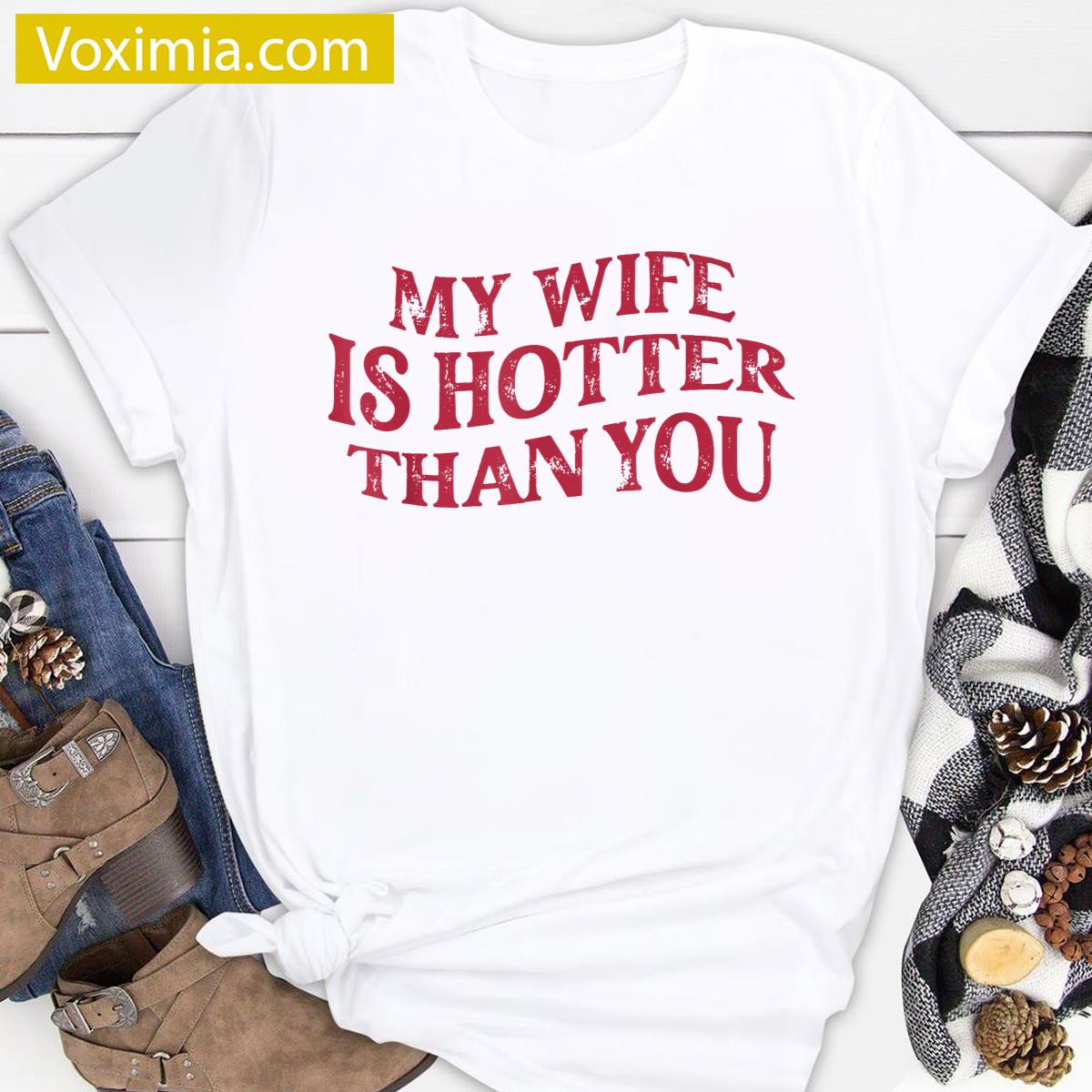 Funny Wife Hotter Than You T-shirt