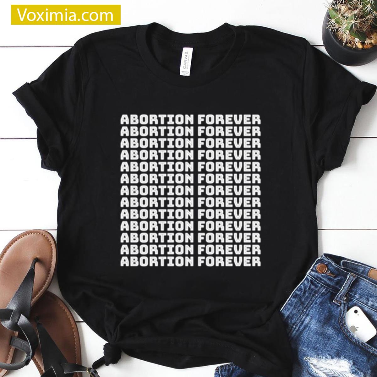 Abortion Forever Statement T-shirt
